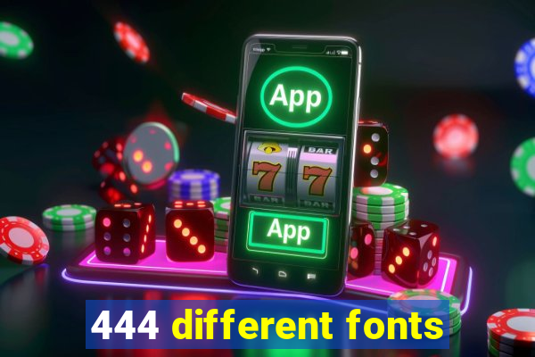 444 different fonts